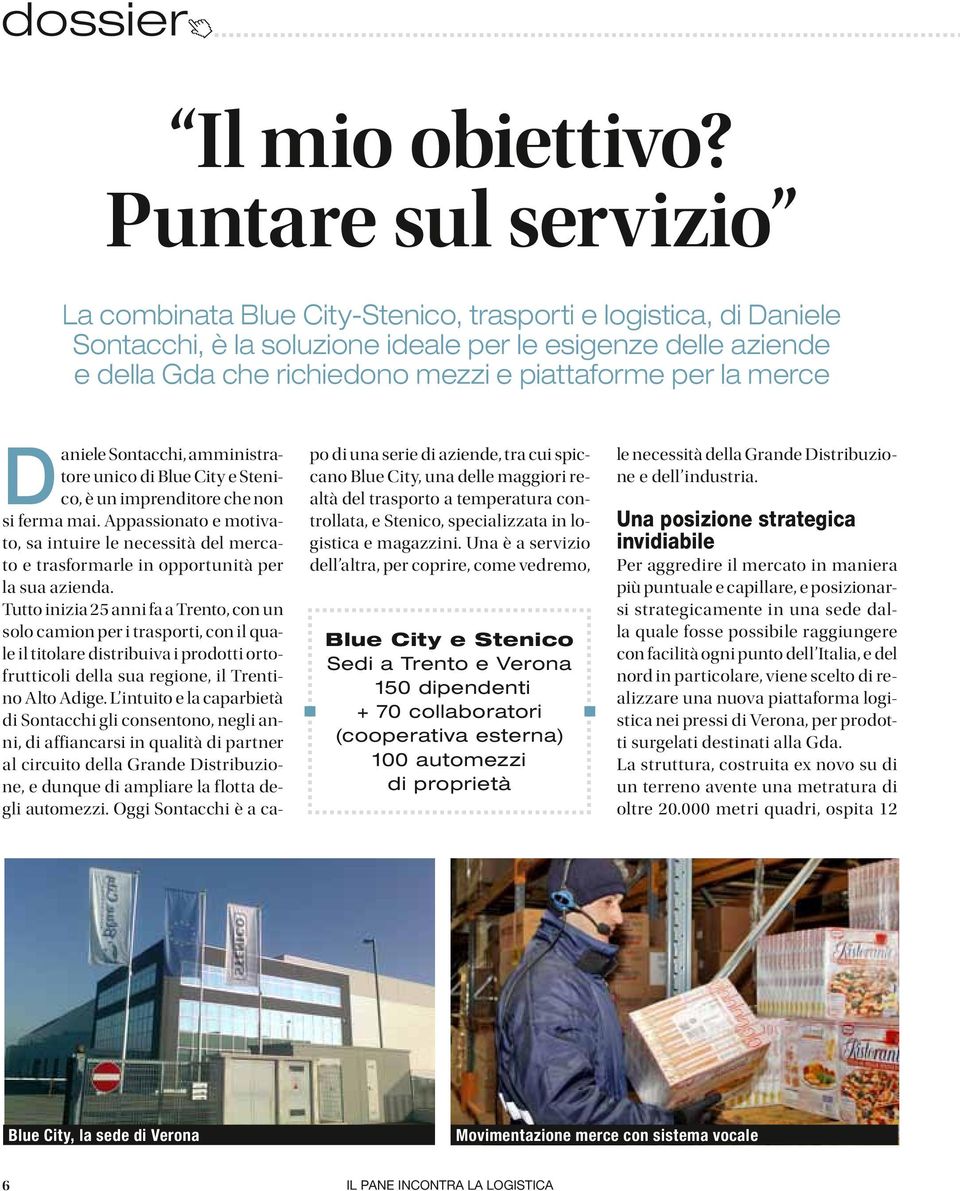 per la merce Daniele Sontacchi, amministratore unico di Blue City e Stenico, è un imprenditore che non si ferma mai.