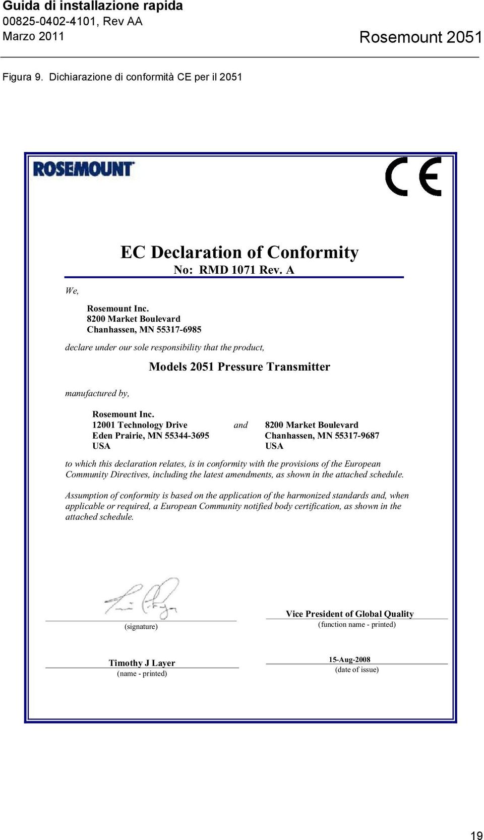 12001 Technology Drive and 8200 Market Boulevard Eden Prairie, MN 55344-3695 Chanhassen, MN 55317-9687 USA USA to which this declaration relates, is in conformity with the provisions of the European