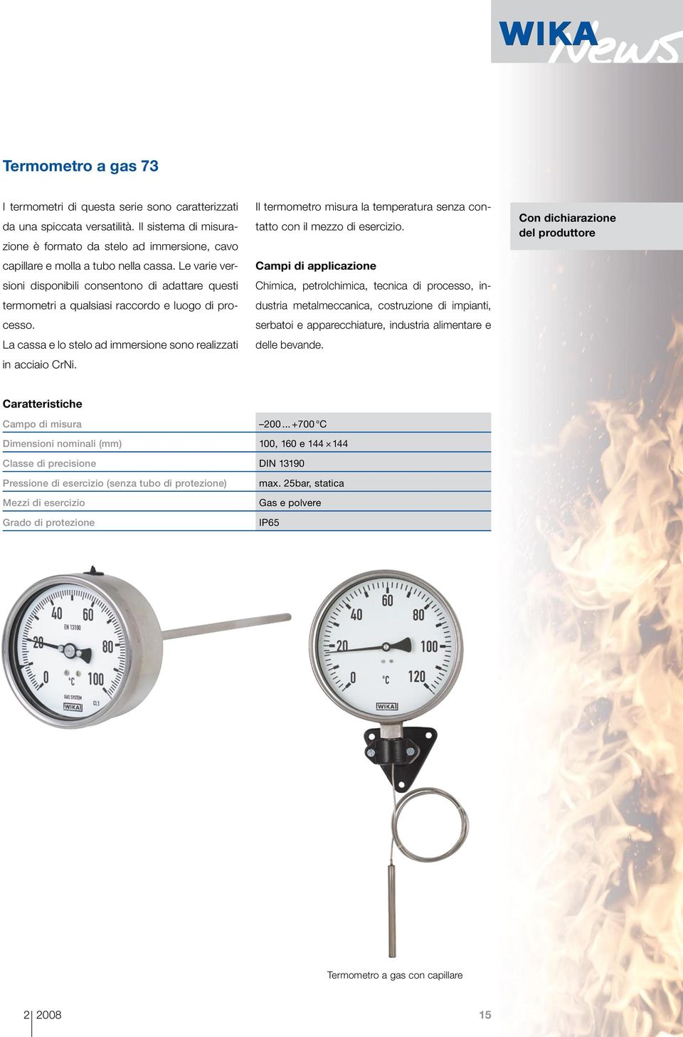 Il termometro misura la temperatura senza contatto con il mezzo di esercizio.