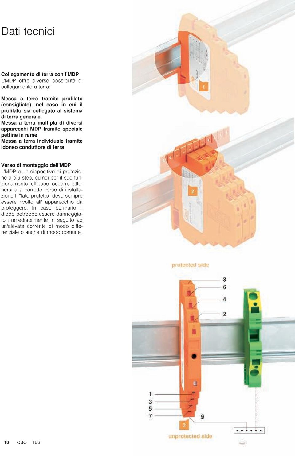 Messa a terra multipla di diversi apparecchi MDP tramite speciale pettine in rame Messa a terra individuale tramite idoneo conduttore di terra erso di montaggio dell'mdp L'MDP è un dispositivo