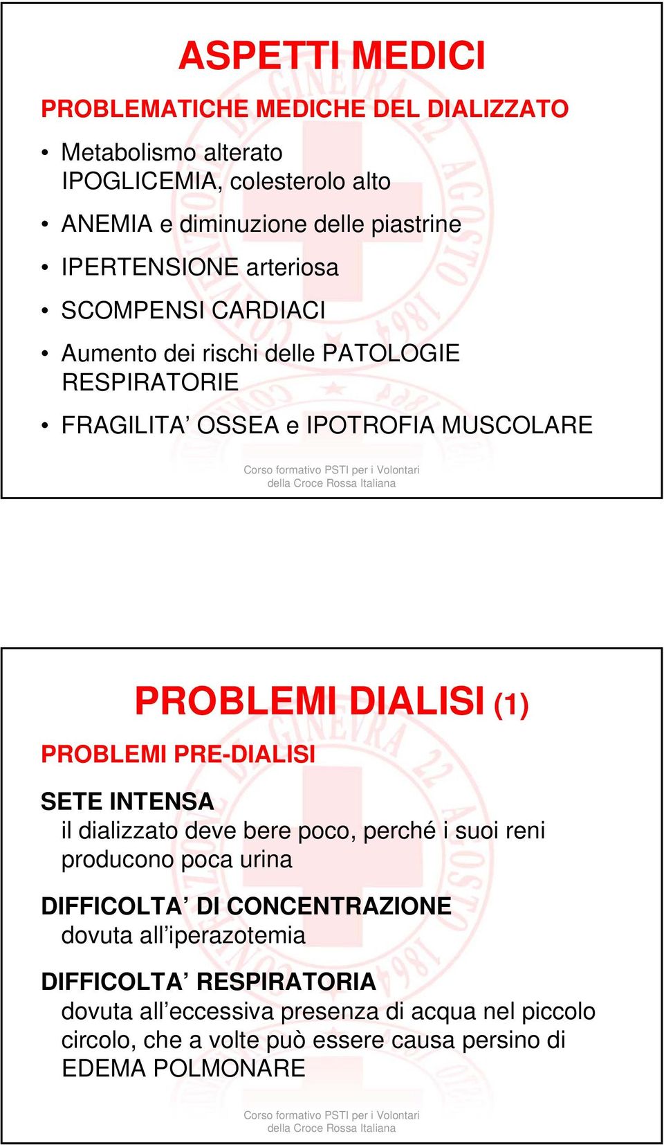 (1) PROBLEMI PRE-DIALISI SETE INTENSA il dializzato deve bere poco, perché i suoi reni producono poca urina DIFFICOLTA DI CONCENTRAZIONE dovuta