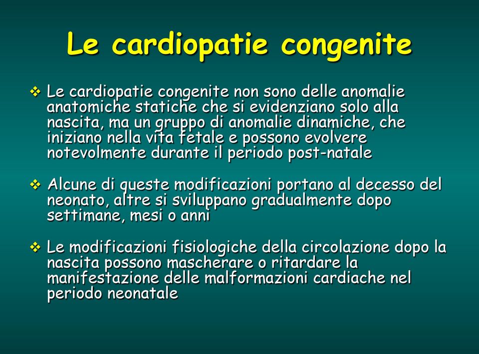 queste modificazioni portano al decesso del neonato, altre si sviluppano gradualmente dopo settimane, mesi o anni Le modificazioni