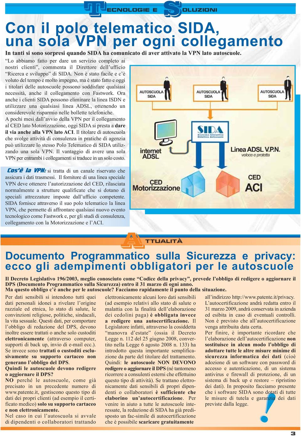 Non è stato facile e c è voluto del tempo e molto impegno, ma è stato fatto e oggi i titolari delle autoscuole possono soddisfare qualsiasi necessità, anche il collegamento con Fastwork.