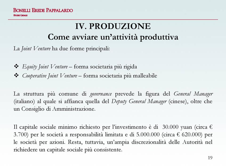 Manager (cinese), oltre che un Consiglio di Amministrazione. Il capitale sociale minimo richiesto per l investimento è di 30.000 yuan (circa 3.