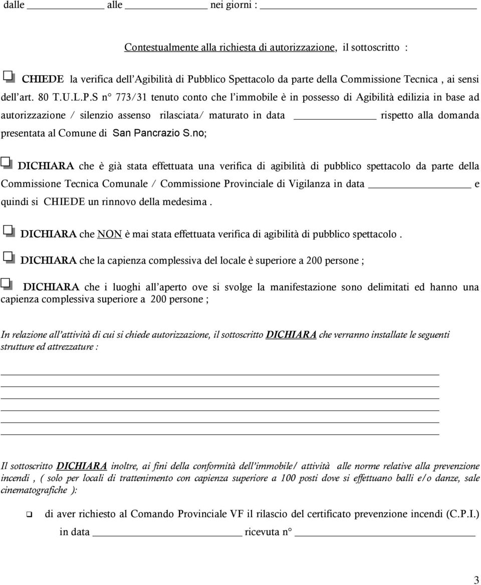 S n 773/31 tenuto conto che l immobile è in possesso di Agibilità edilizia in base ad autorizzazione / silenzio assenso rilasciata/ maturato in data rispetto alla domanda presentata al Comune di San