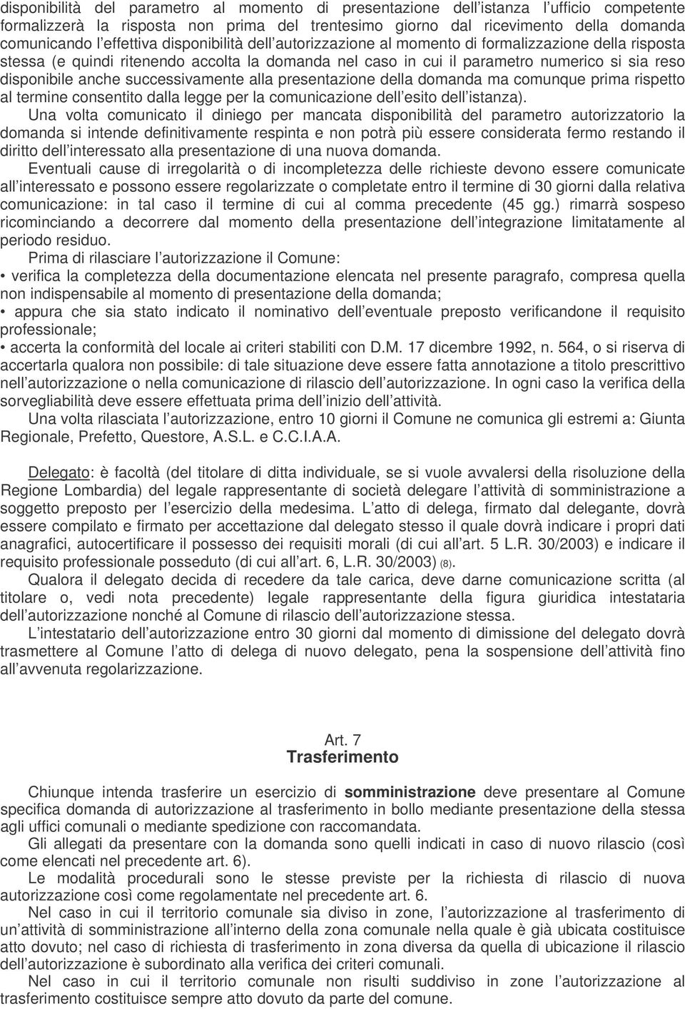 anche successivamente alla presentazione della domanda ma comunque prima rispetto al termine consentito dalla legge per la comunicazione dell esito dell istanza).