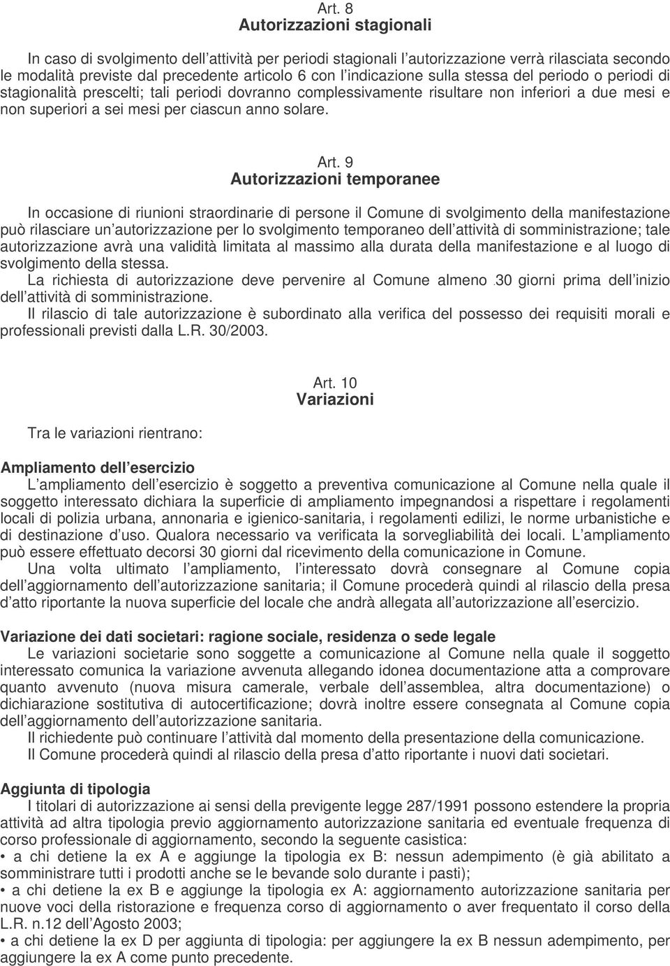 9 Autorizzazioni temporanee In occasione di riunioni straordinarie di persone il Comune di svolgimento della manifestazione può rilasciare un autorizzazione per lo svolgimento temporaneo dell