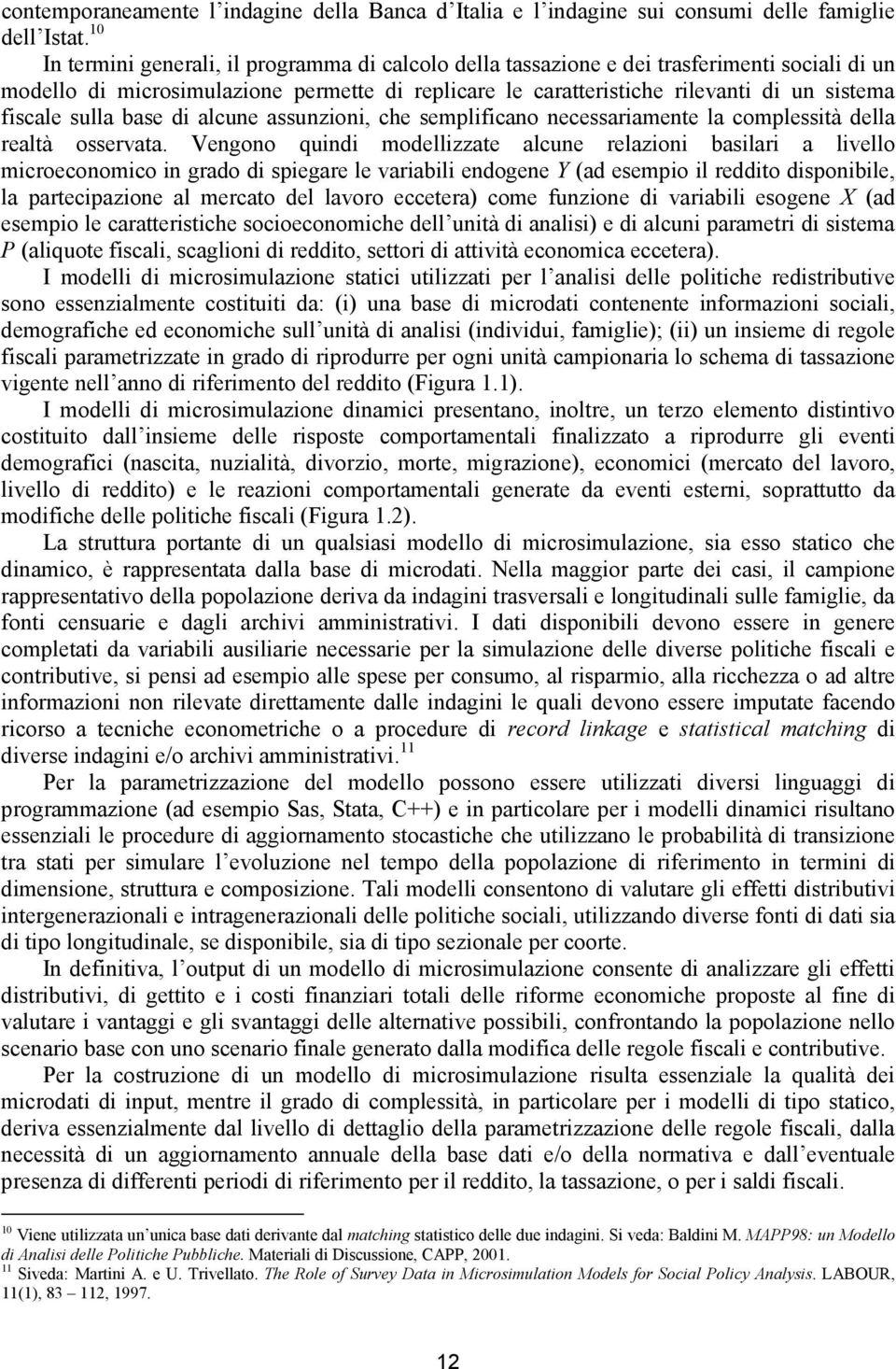 sulla base di alcune assunzioni, che semplificano necessariamente la complessità della realtà osservata.