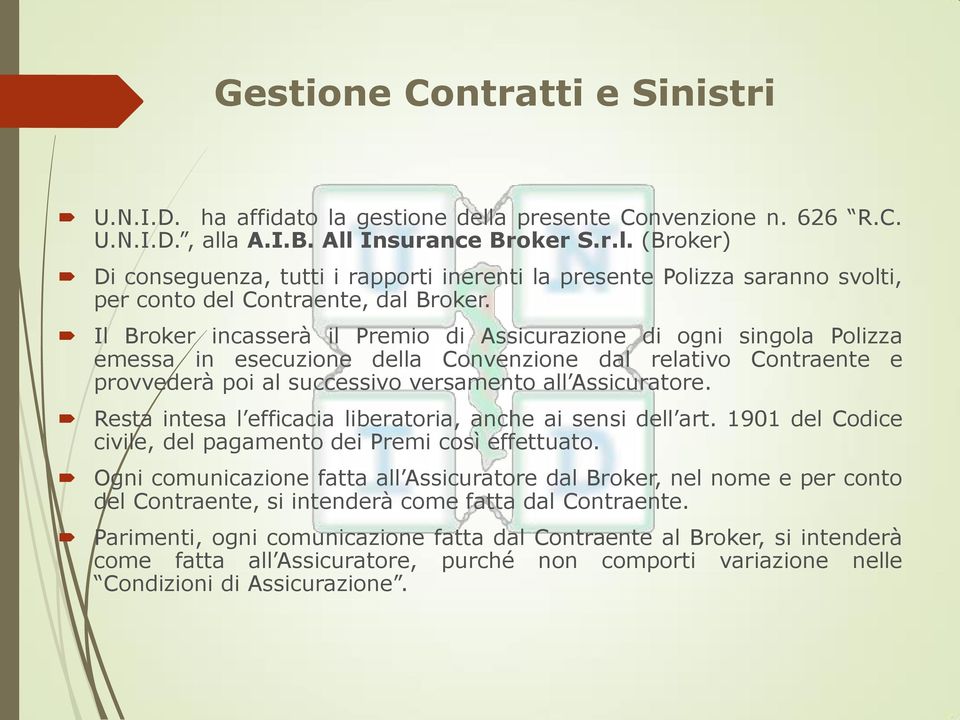 Resta intesa l efficacia liberatoria, anche ai sensi dell art. 1901 del Codice civile, del pagamento dei Premi così effettuato.