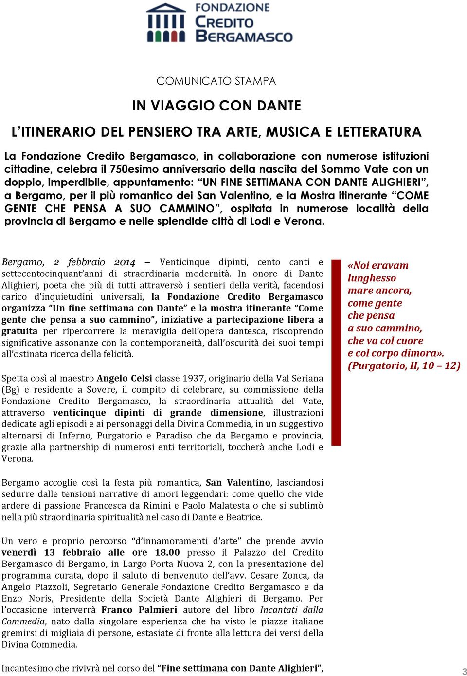 itinerante COME GENTE CHE PENSA A SUO CAMMINO, ospitata in numerose località della provincia di Bergamo e nelle splendide città di Lodi e Verona.