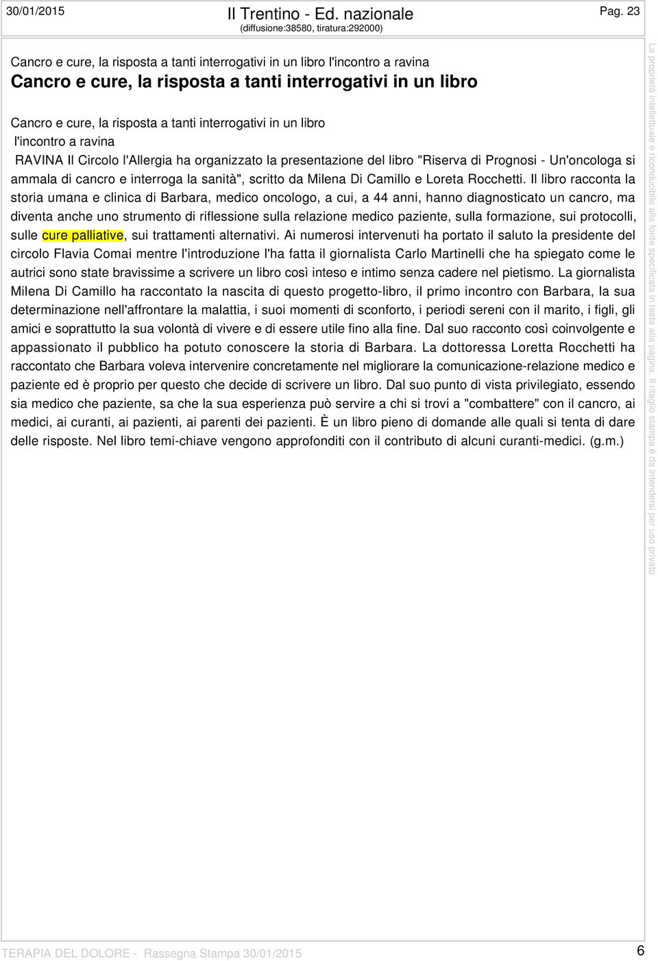 risposta a tanti interrogativi in un libro l'incontro a ravina RAVINA Il Circolo l'allergia ha organizzato la presentazione del libro "Riserva di Prognosi - Un'oncologa si ammala di cancro e