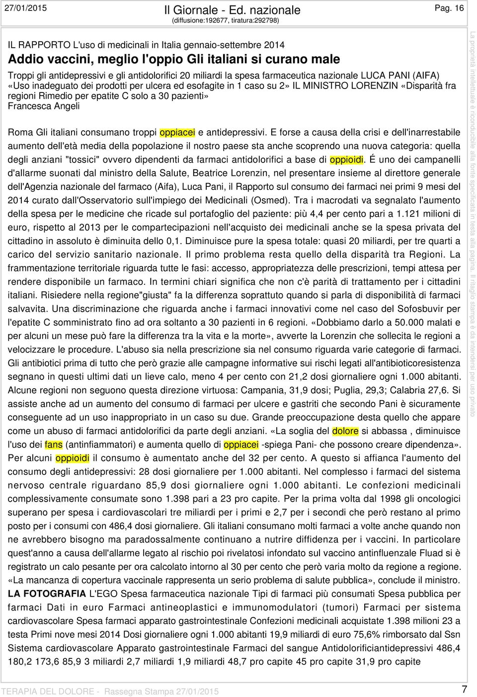 antidolorifici 20 miliardi la spesa farmaceutica nazionale LUCA PANI (AIFA) «Uso inadeguato dei prodotti per ulcera ed esofagite in 1 caso su 2» IL MINISTRO LORENZIN «Disparità fra regioni Rimedio