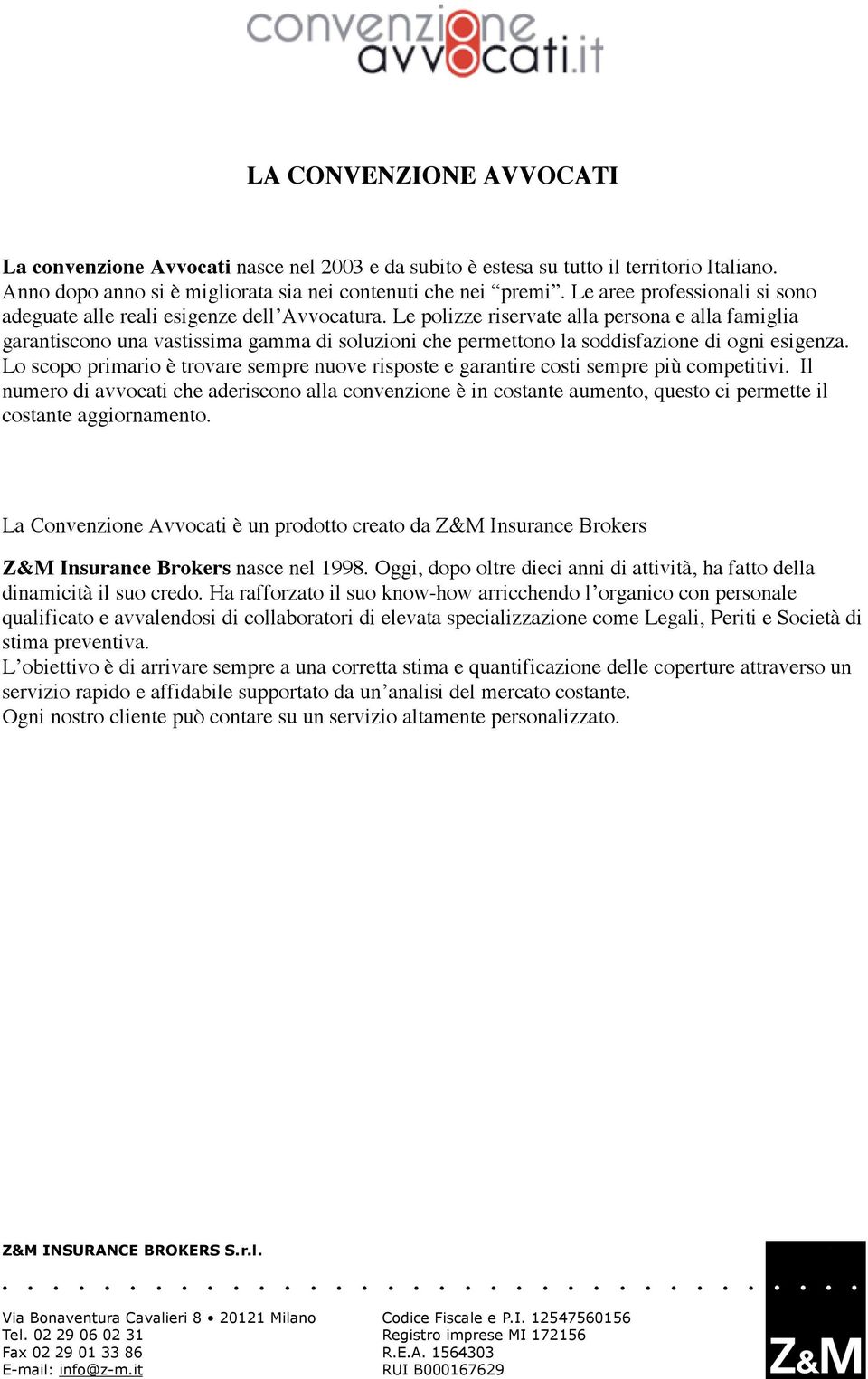 Le plizze riservate alla persna e alla famiglia garantiscn una vastissima gamma di sluzini che permettn la sddisfazine di gni esigenza.