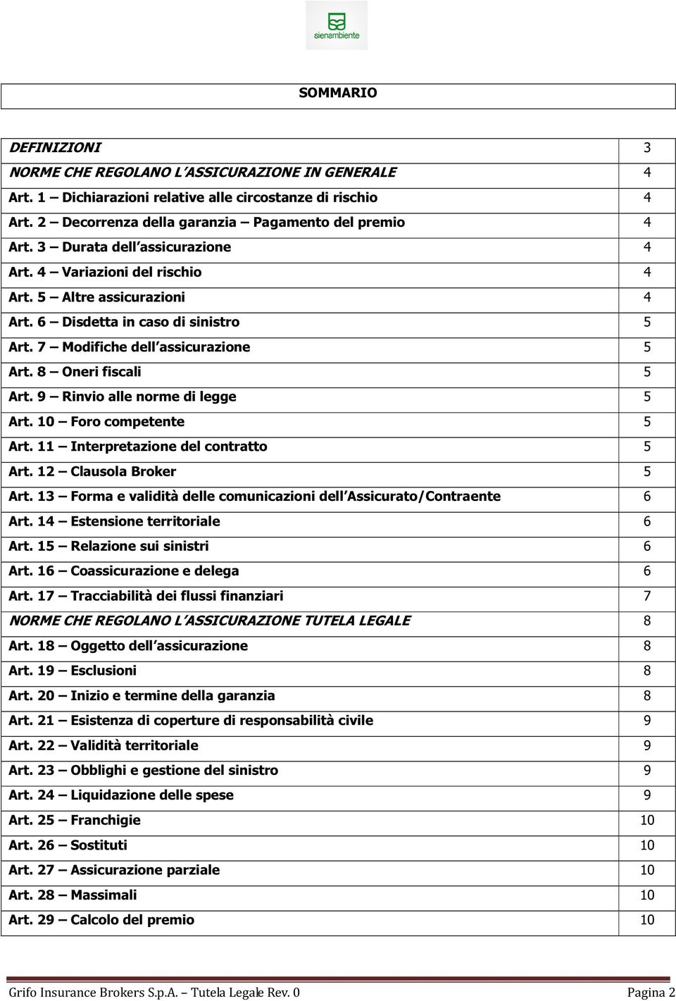 9 Rinvio alle norme di legge 5 Art. 10 Foro competente 5 Art. 11 Interpretazione del contratto 5 Art. 12 Clausola Broker 5 Art.