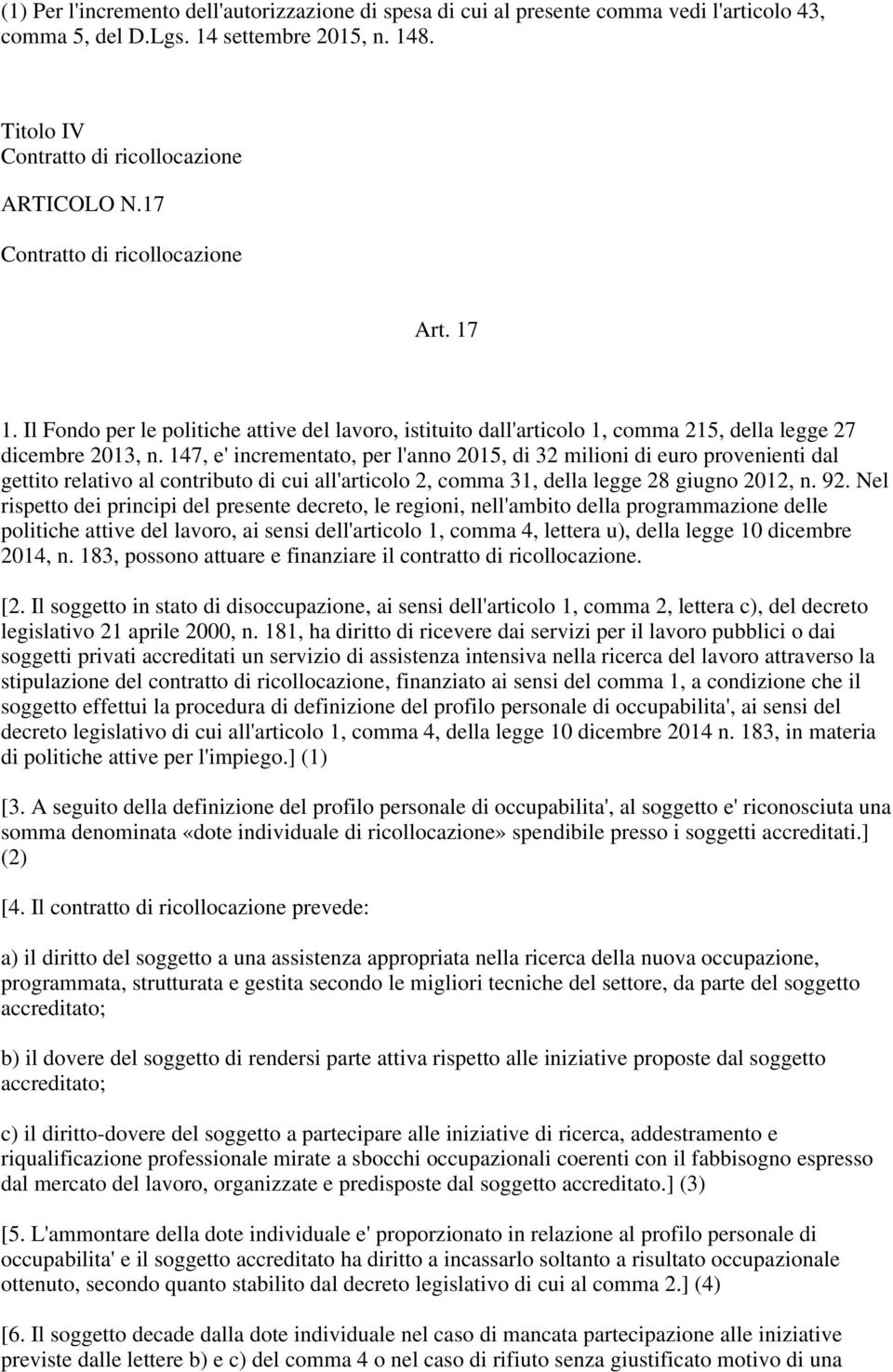 147, e' incrementato, per l'anno 2015, di 32 milioni di euro provenienti dal gettito relativo al contributo di cui all'articolo 2, comma 31, della legge 28 giugno 2012, n. 92.