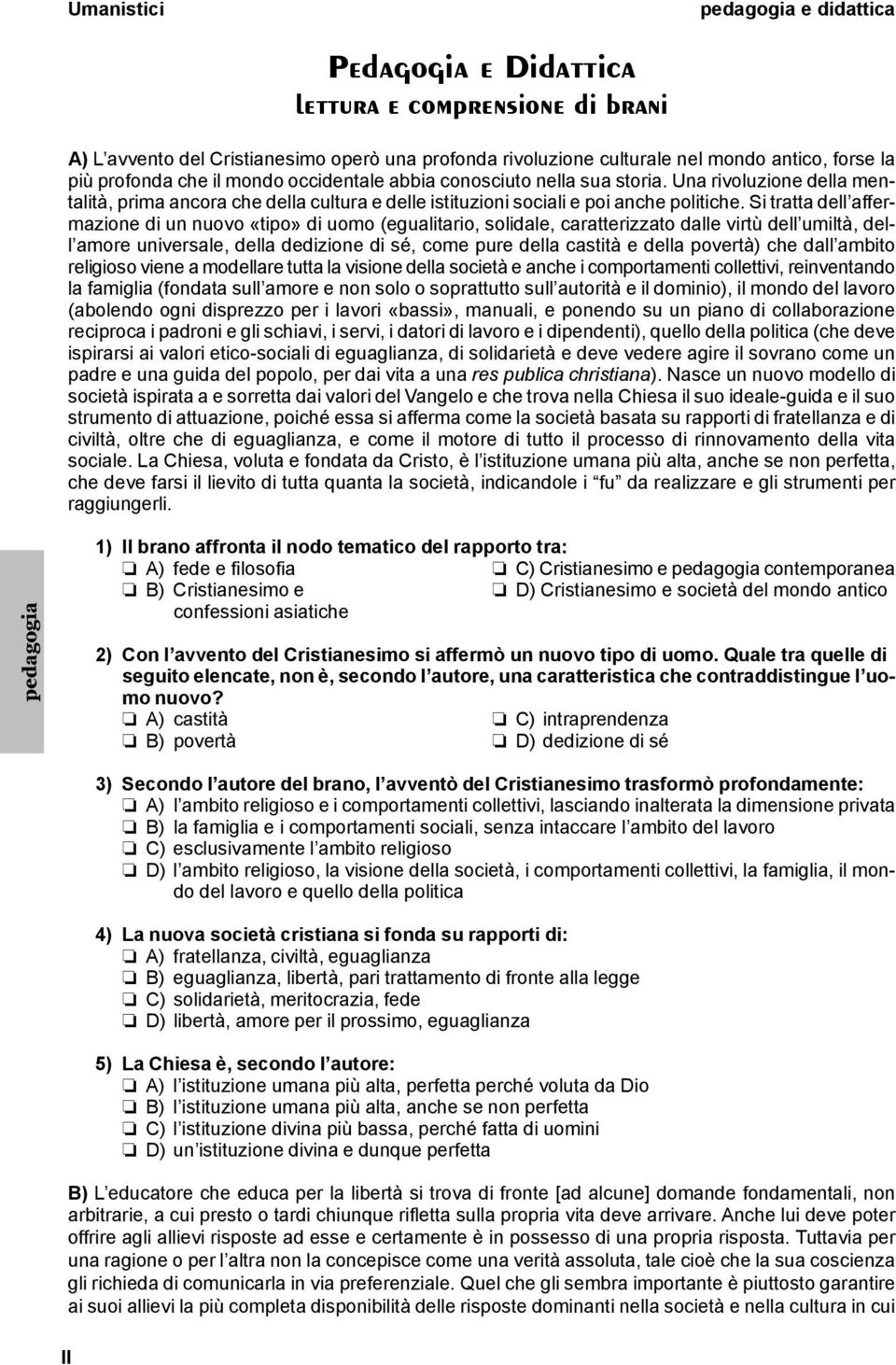 Si tratta dell affermazione di un nuovo «tipo» di uomo (egualitario, solidale, caratterizzato dalle virtù dell umiltà, dell amore universale, della dedizione di sé, come pure della castità e della