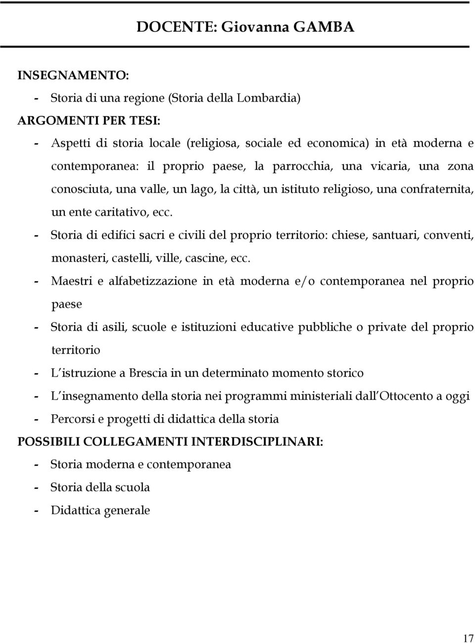 - Storia di edifici sacri e civili del proprio territorio: chiese, santuari, conventi, monasteri, castelli, ville, cascine, ecc.