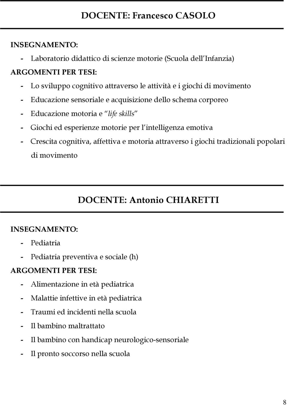 motoria attraverso i giochi tradizionali popolari di movimento DOCENTE: Antonio CHIARETTI - Pediatria - Pediatria preventiva e sociale (h) - Alimentazione in età pediatrica -