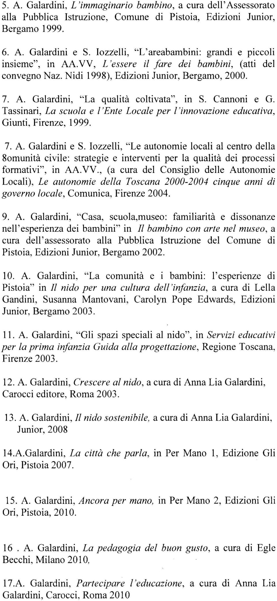Cannoni e G. Tassinari, La scuola e I'Ente Locale per I'innovazione educativa, Giunti, Firenze,1999. 7. A. Galardini e S.