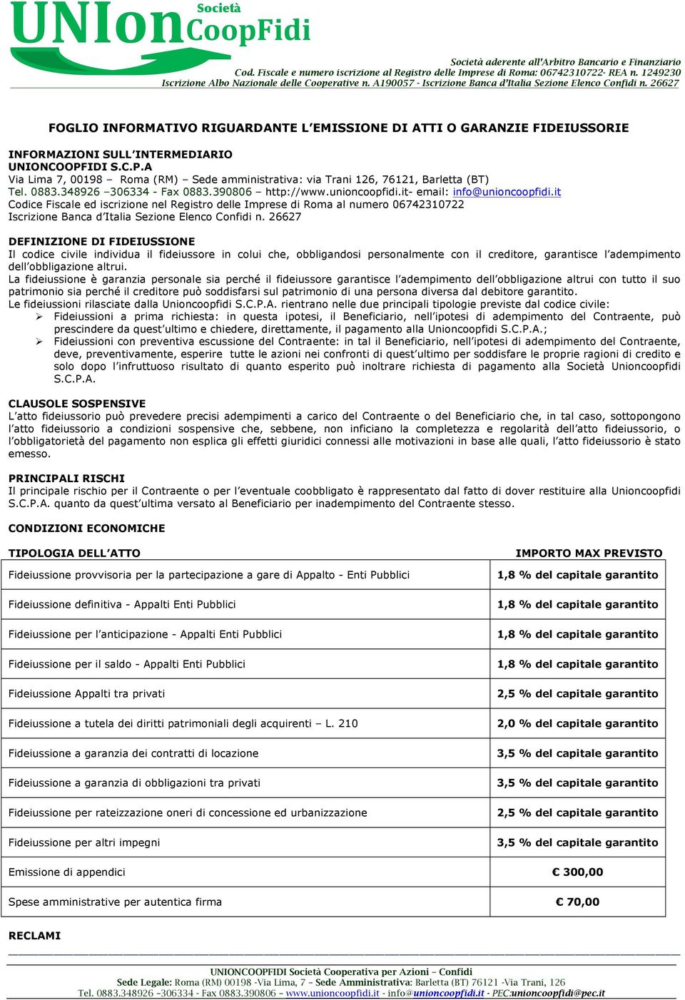 it Codice Fiscale ed iscrizione nel Registro delle Imprese di Roma al numero 06742310722 Iscrizione Banca d Italia Sezione Elenco Confidi n.