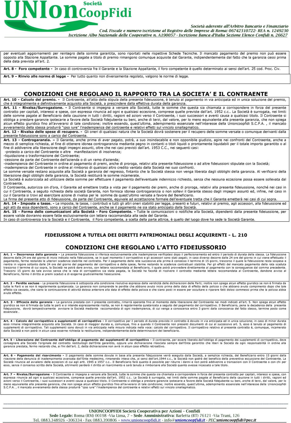 8 - Foro competente - In caso di controversia fra il Garante e la Stazione Appaltante, il foro competente è quello determinato ai sensi dell art. 25 cod. Proc. Civ. Art.