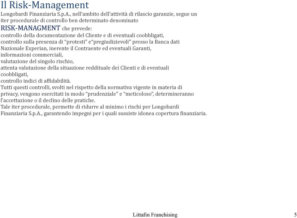 eventuali coobbligati, controllo sulla presenza di protesti e pregiudizievoli presso la Banca dati Nazionale Experian, inerente il Contraente ed eventuali Garanti, informazioni commerciali,