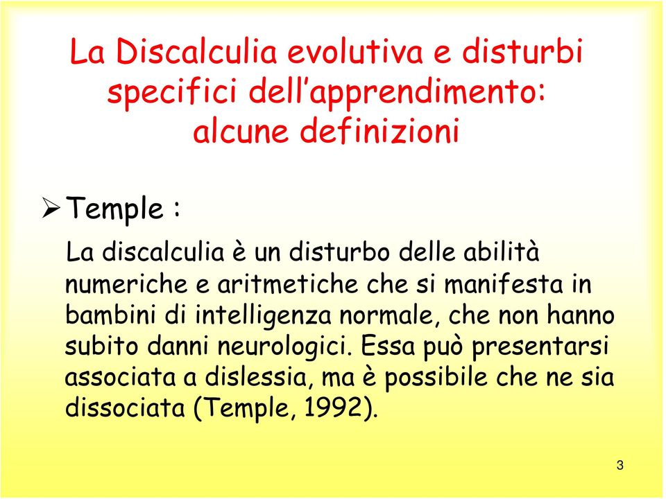 manifesta in bambini di intelligenza normale, che non hanno subito danni neurologici.