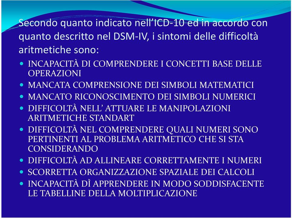 MANIPOLAZIONI ARITMETICHE STANDART DIFFICOLTÀ NEL COMPRENDERE QUALI NUMERI SONO PERTINENTI AL PROBLEMA ARITMETICO CHE SI STA CONSIDERANDO DIFFICOLTÀ AD