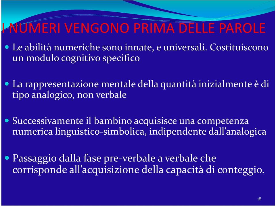 tipo analogico, non verbale Successivamente il bambino acquisisce una competenza numerica