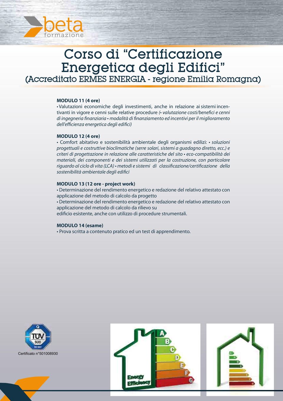 energetica degli edifici) MODULO 12 (4 ore) Comfort abitativo e sostenibilità ambientale degli organismi edilizi: soluzioni progettuali e costruttive bioclimatiche (serre solari, sistemi a guadagno