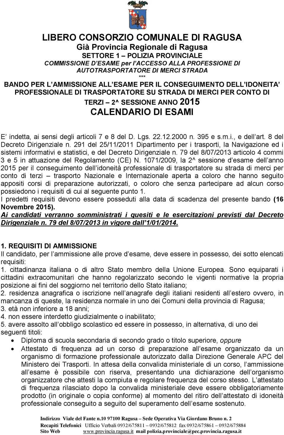 291 del 25/11/2011 Dipartimento per i trasporti, la Navigazione ed i sistemi informativi e statistici, e del Decreto Dirigenziale n.