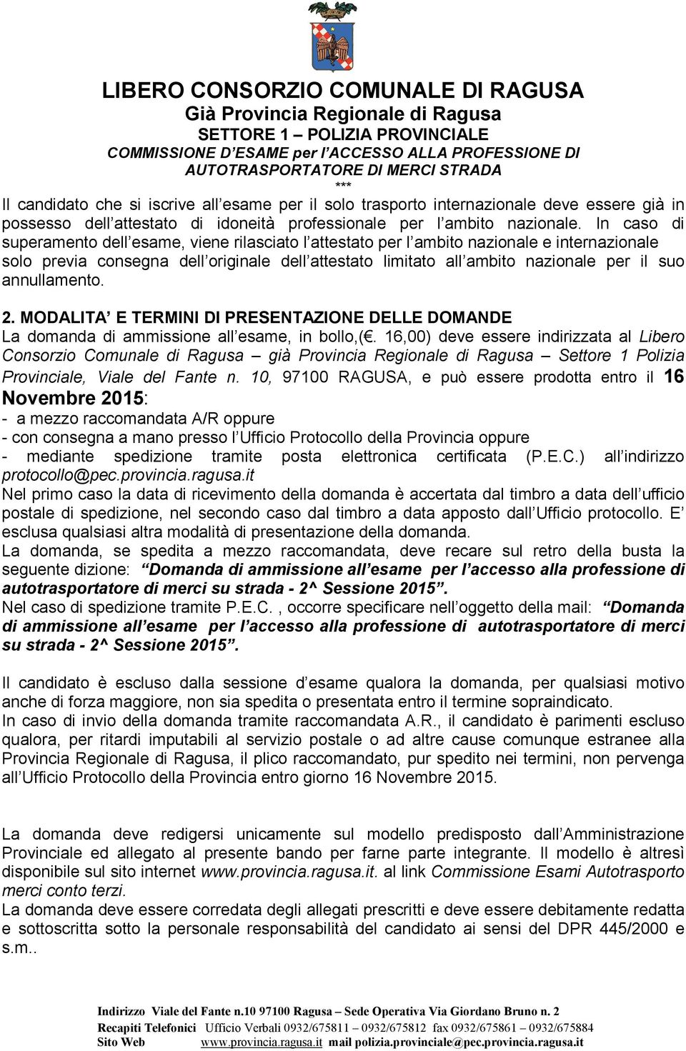 annullamento. 2. MODALITA E TERMINI DI PRESENTAZIONE DELLE DOMANDE La domanda di ammissione all esame, in bollo,(.