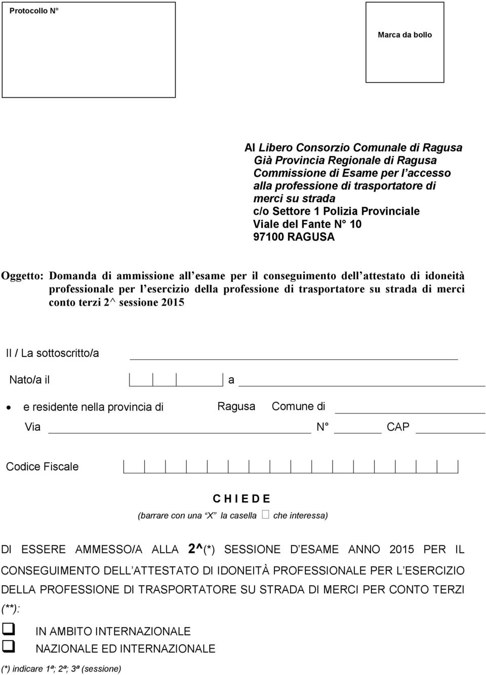 conto terzi 2^ sessione 2015 Il / La sottoscritto/a Nato/a il a e residente nella provincia di Ragusa Comune di Via N CAP Codice Fiscale C H I E D E (barrare con una X la casella che interessa) DI