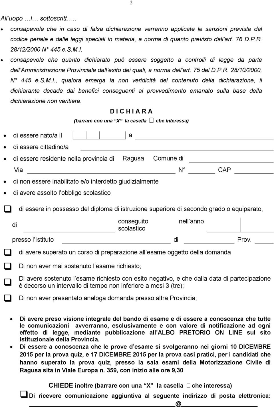 28/12/2000 N 445 e.s.m.i. consapevole che quanto dichiarato può essere soggetto a controlli di legge da parte dell Amministrazione Provinciale dall esito dei quali, a norma dell art. 75 del D.P.R.