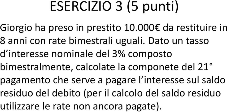 Dato un tasso d interesse nominale del 3% composto bimestralmente, calcolate la