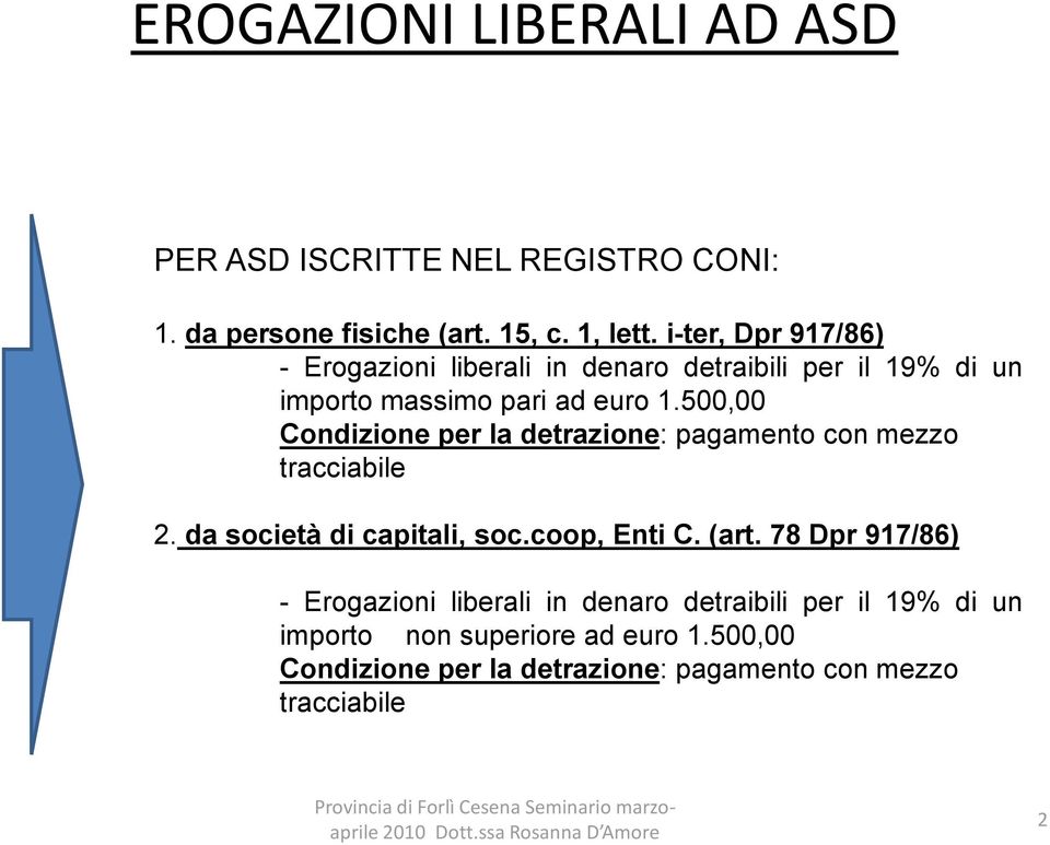 500,00 Condizione per la detrazione: pagamento con mezzo tracciabile 2. da società di capitali, soc.coop, Enti C. (art.