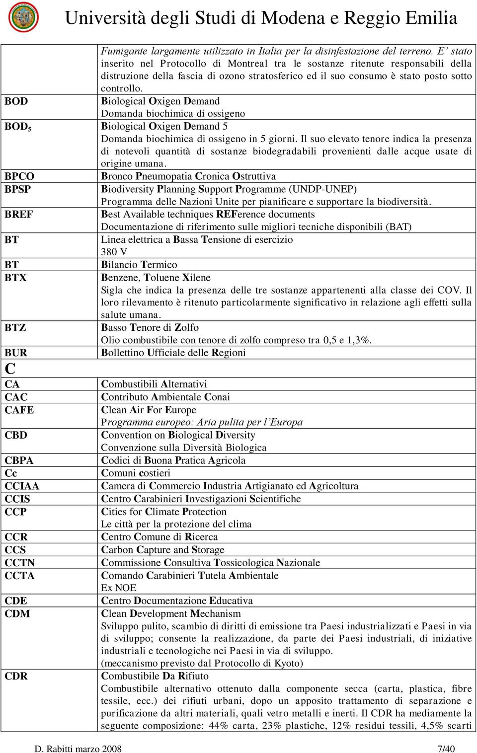 Biological Oxigen Demand Domanda biochimica di ossigeno BOD 5 Biological Oxigen Demand 5 Domanda biochimica di ossigeno in 5 giorni.