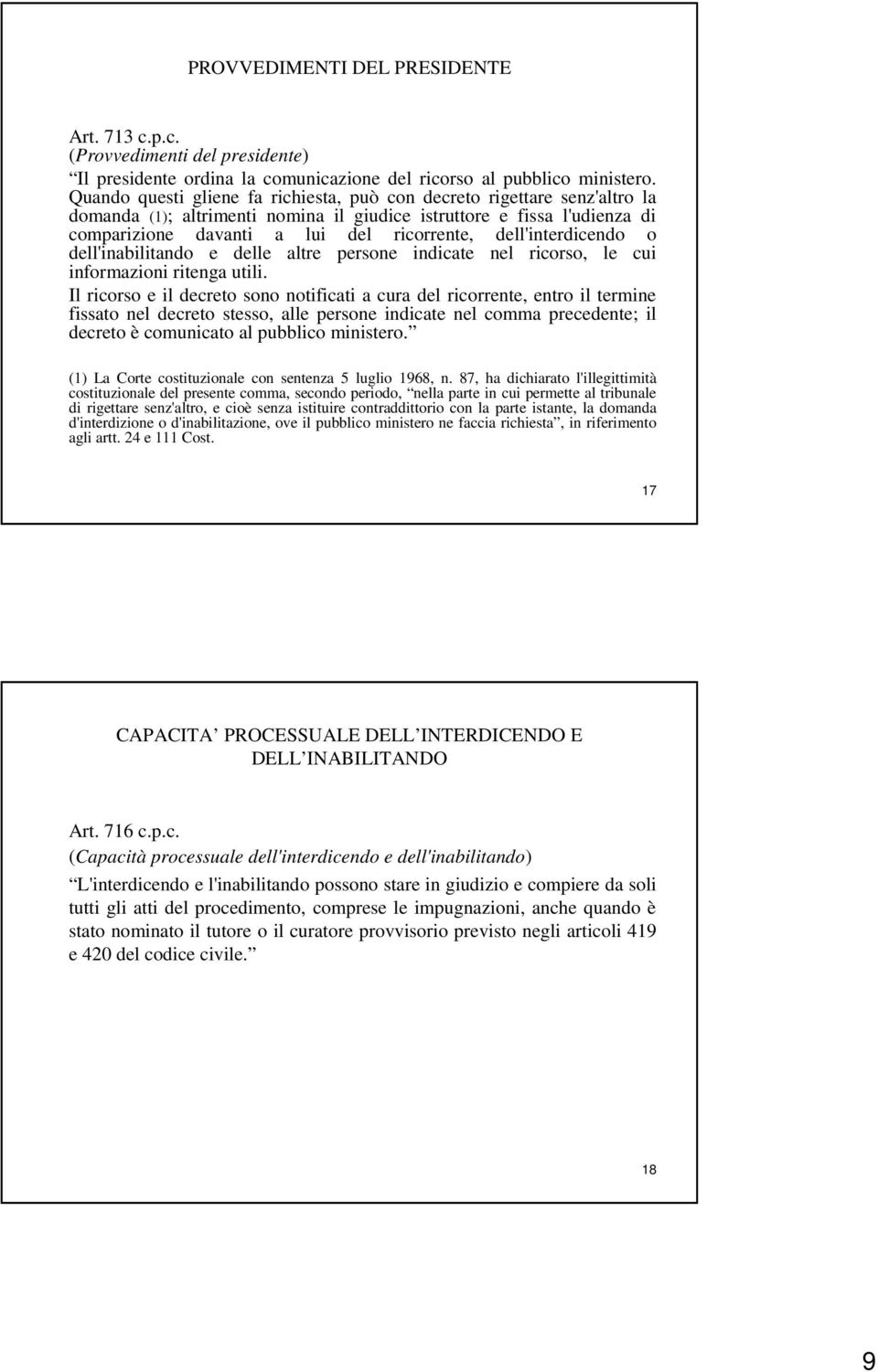 dell'interdicendo o dell'inabilitando e delle altre persone indicate nel ricorso, le cui informazioni ritenga utili.