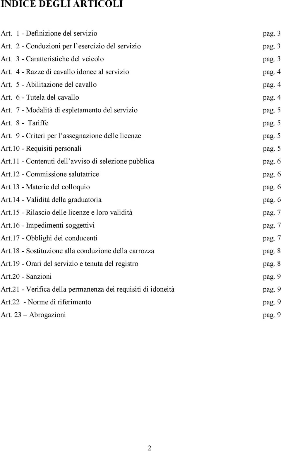 5 Art.10 - Requisiti personali pag. 5 Art.11 - Contenuti dell avviso di selezione pubblica pag. 6 Art.12 - Commissione salutatrice pag. 6 Art.13 - Materie del colloquio pag. 6 Art.14 - Validità della graduatoria pag.