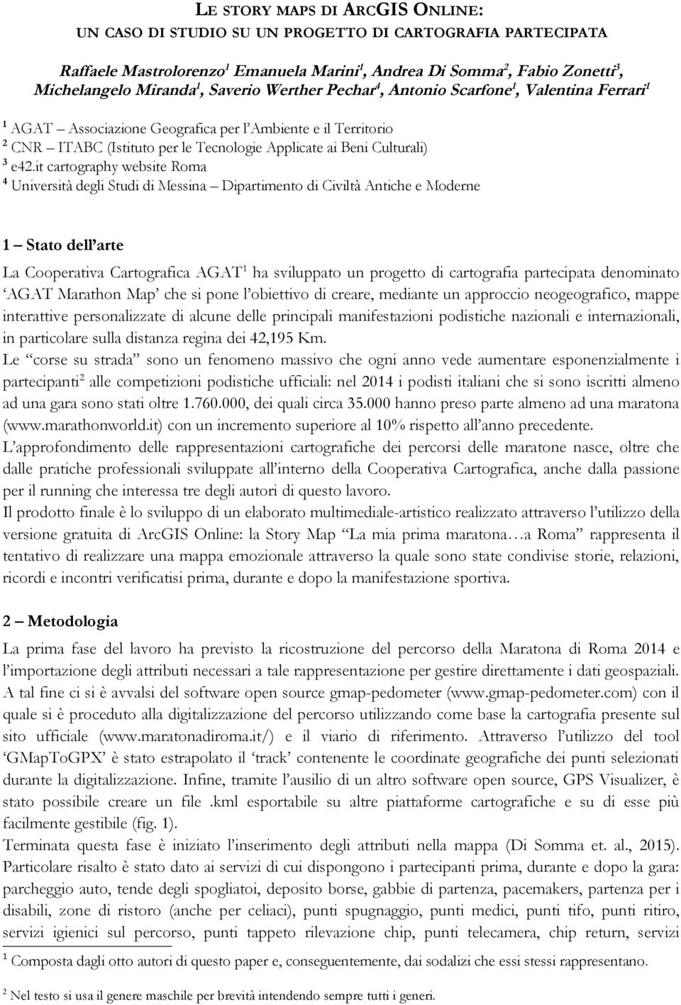 it cartography website Roma 4 Università degli Studi di Messina Dipartimento di Civiltà Antiche e Moderne 2 1 Stato dell arte La Cooperativa Cartografica AGAT1 ha sviluppato un progetto di