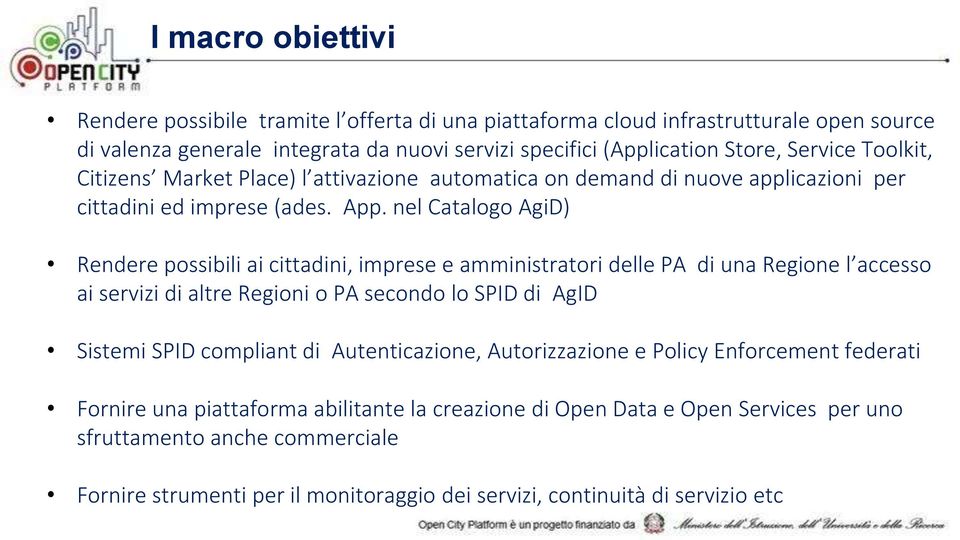 nel Catalogo AgiD) Rendere possibili ai cittadini, imprese e amministratori delle PA di una Regione l accesso ai servizi di altre Regioni o PA secondo lo SPID di AgID Sistemi SPID compliant