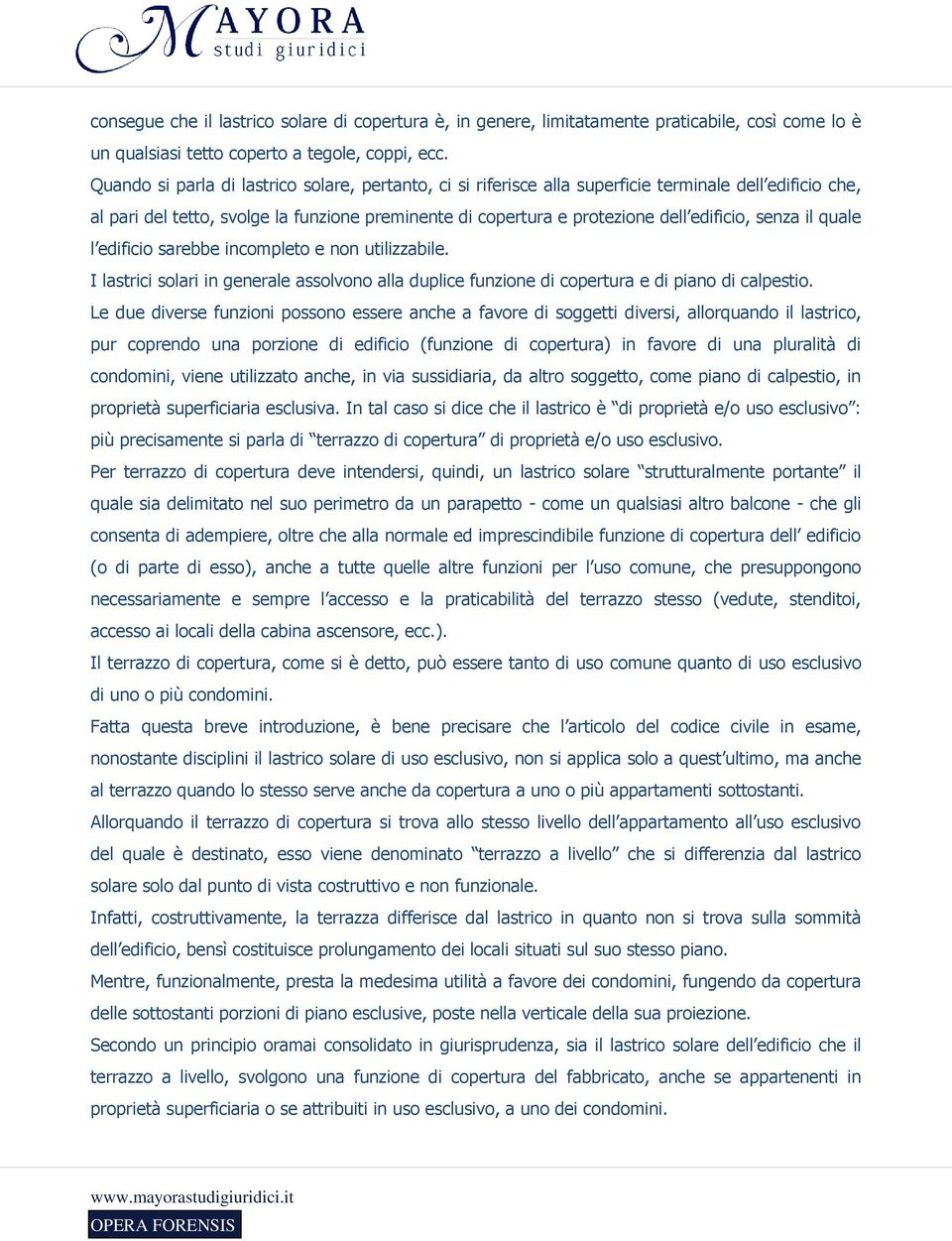 senza il quale l edificio sarebbe incompleto e non utilizzabile. I lastrici solari in generale assolvono alla duplice funzione di copertura e di piano di calpestio.