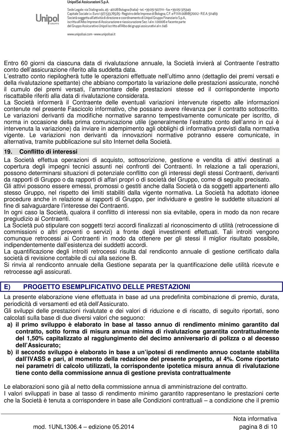 assicurate, nonché il cumulo dei premi versati, l ammontare delle prestazioni stesse ed il corrispondente importo riscattabile riferiti alla data di rivalutazione considerata.