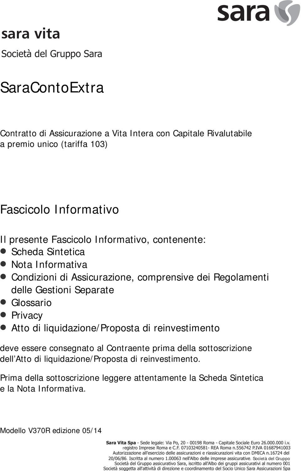 essere consegnato al Contraente prima della sottoscrizione dell Atto di liquidazione/proposta di reinvestimento.