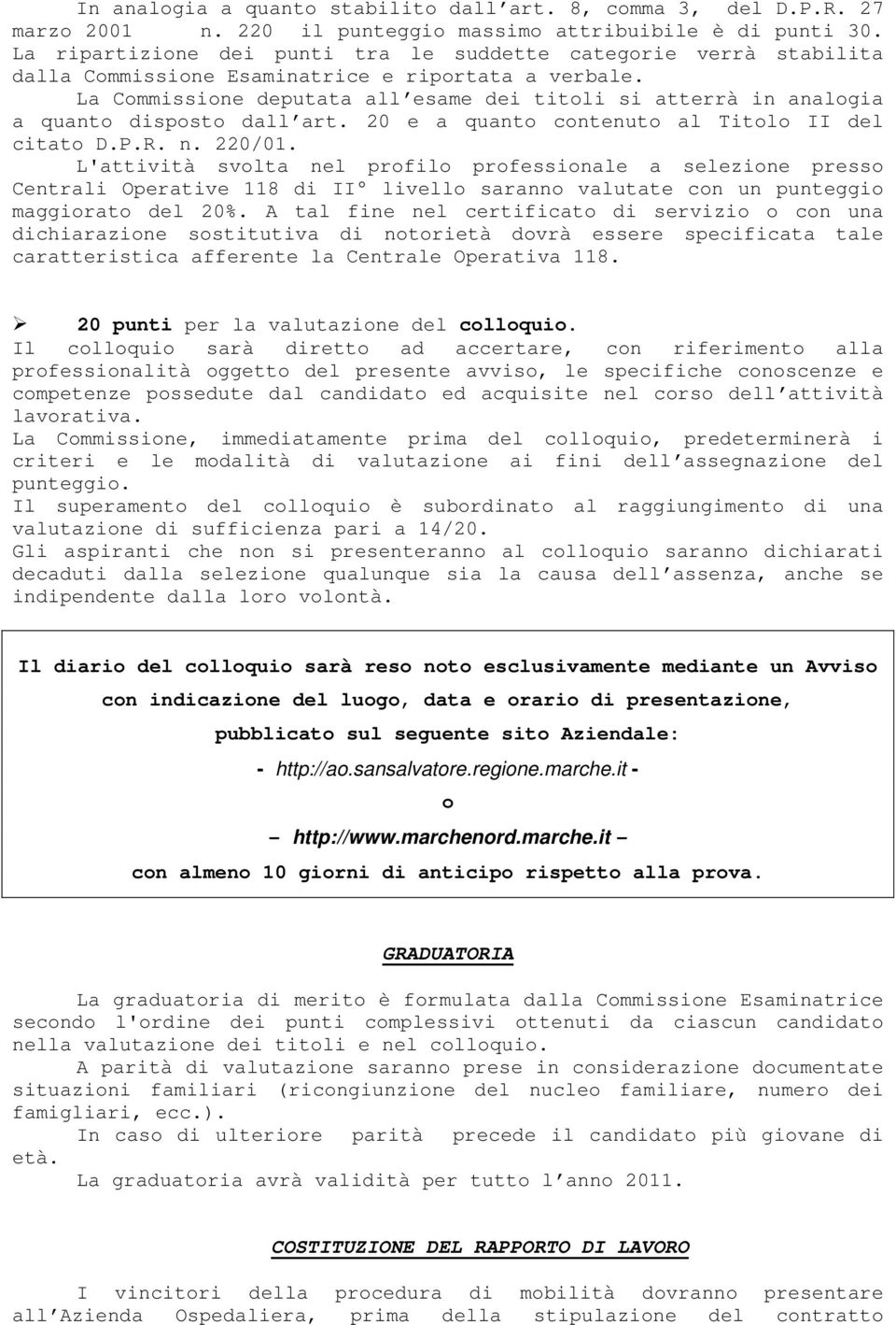 La Commissione deputata all esame dei titoli si atterrà in analogia a quanto disposto dall art. 20 e a quanto contenuto al Titolo II del citato D.P.R. n. 220/01.