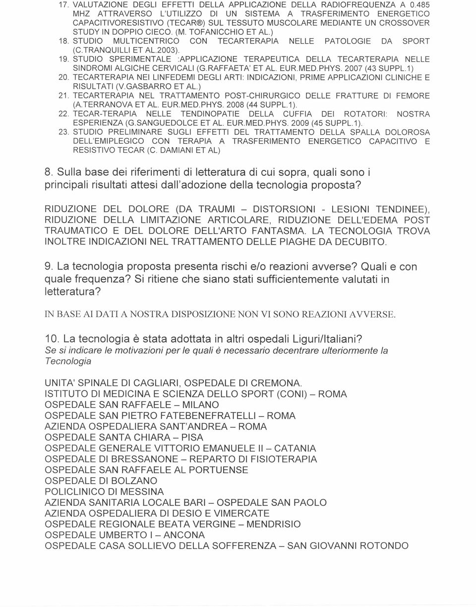 STUDIO MULTICENTRICO CON TECARTERAPIA NELLE PATOLOGIE DA SPORT (C.TRANQUILLI ET AL.2003). 19. STUDIO SPERIMENTALE :APPLICAZIONE TERAPEUTICA DELLA TECARTERAPIA NELLE SINDROMI ALGICHE CERVICALI (G.