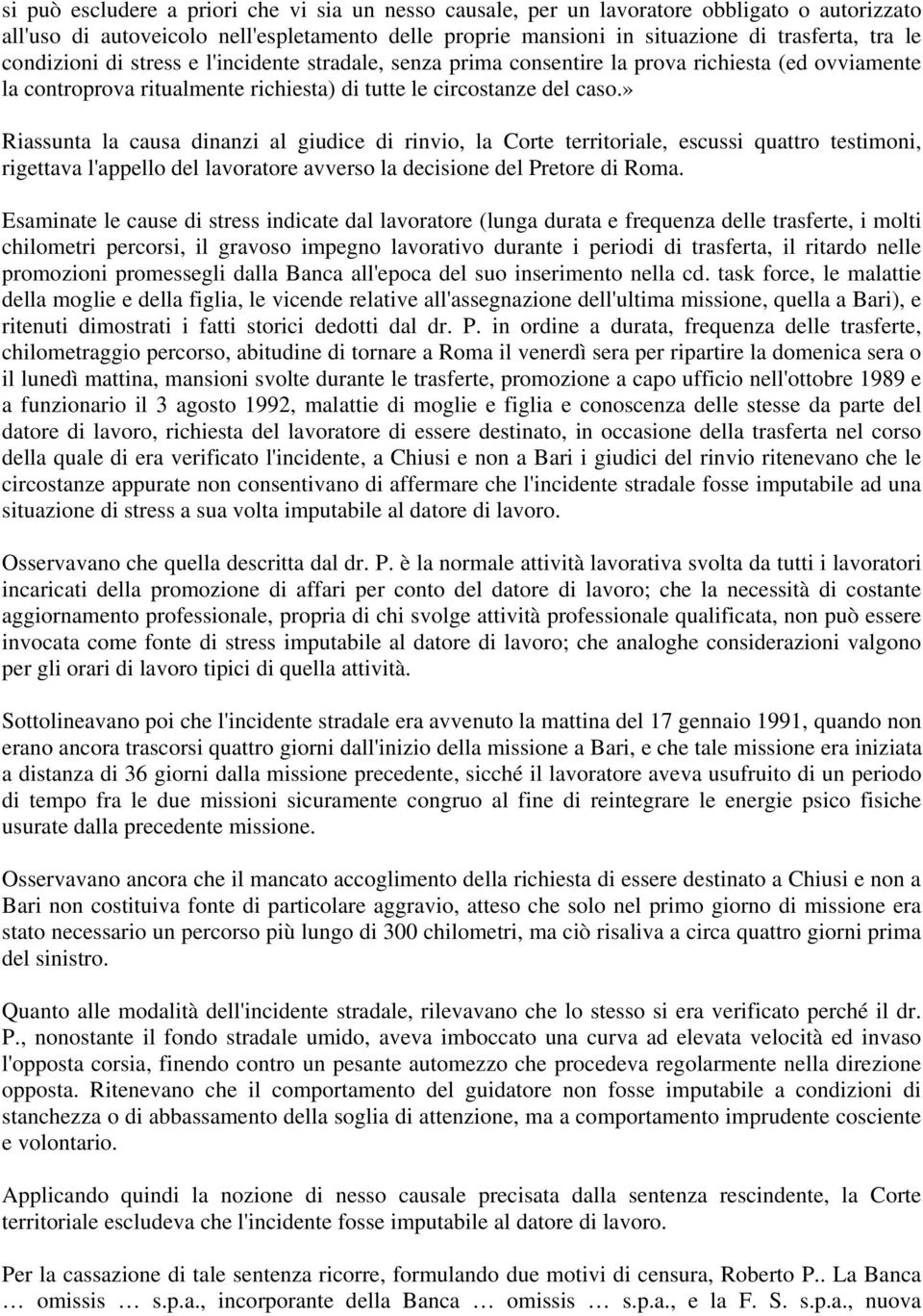 » Riassunta la causa dinanzi al giudice di rinvio, la Corte territoriale, escussi quattro testimoni, rigettava l'appello del lavoratore avverso la decisione del Pretore di Roma.