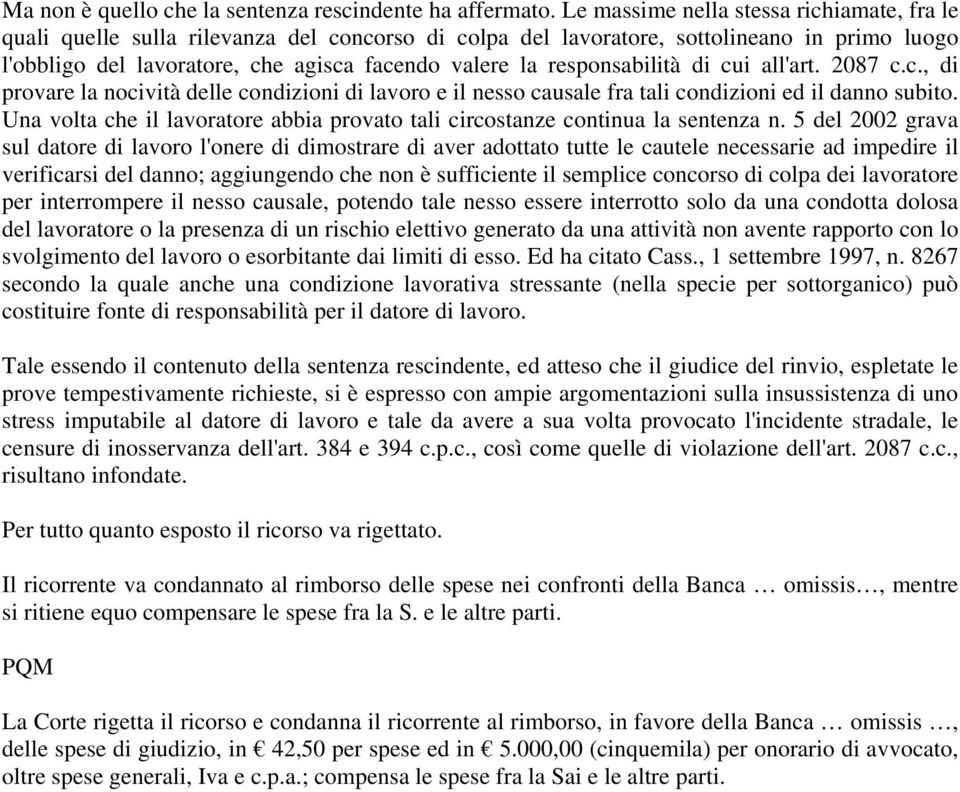 responsabilità di cui all'art. 2087 c.c., di provare la nocività delle condizioni di lavoro e il nesso causale fra tali condizioni ed il danno subito.