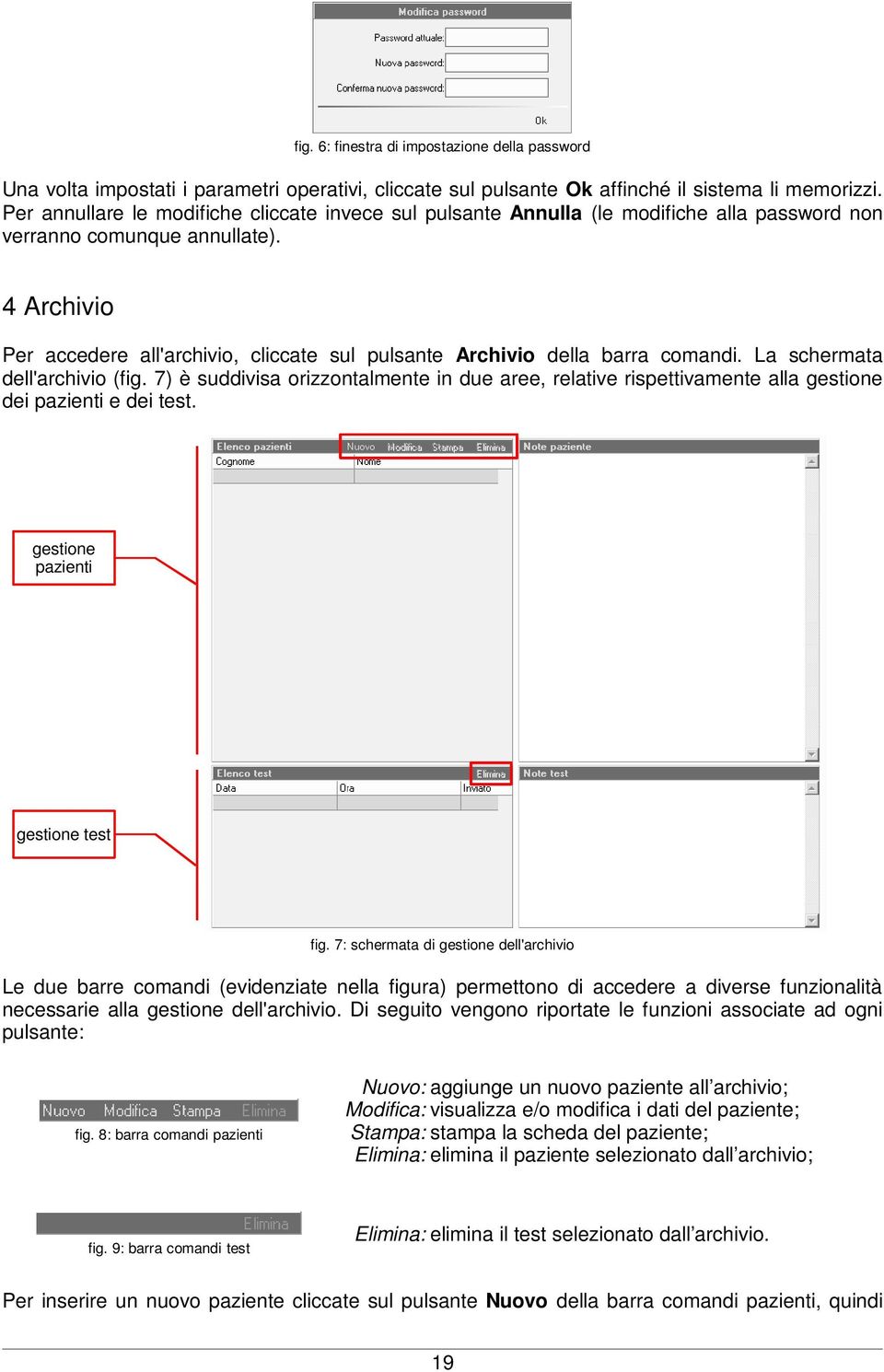 4 Archivio Per accedere all'archivio, cliccate sul pulsante Archivio della barra comandi. La schermata dell'archivio (fig.