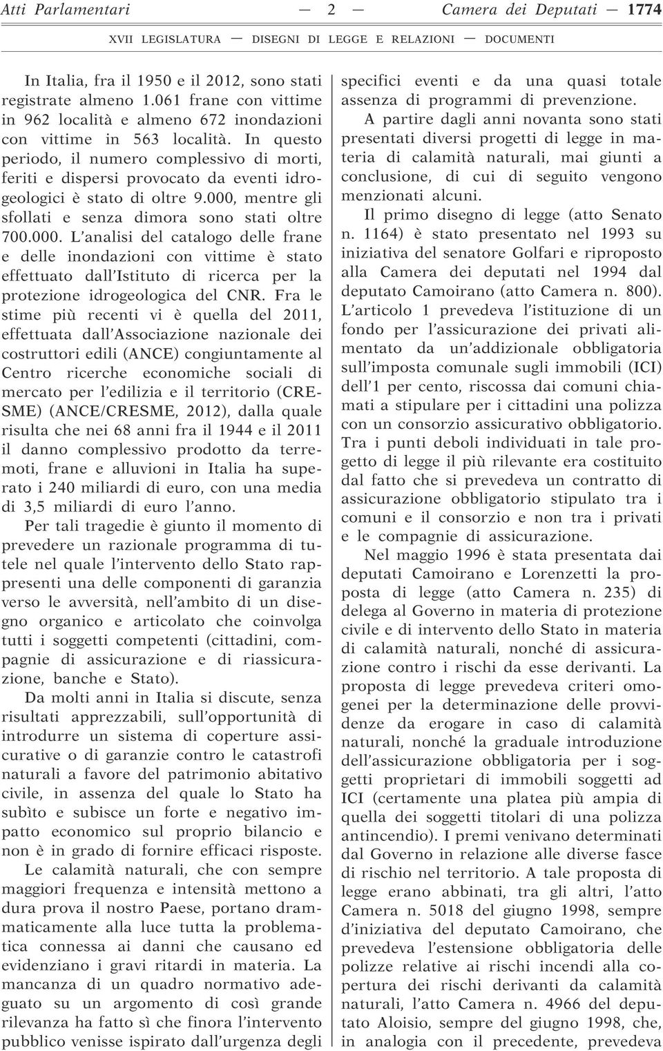 In questo periodo, il numero complessivo di morti, feriti e dispersi provocato da eventi idrogeologici è stato di oltre 9.000,